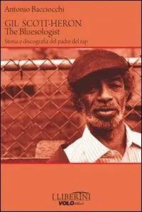 Gil Scott-Heron. The bluesologist. Storia e discografia del padre del rap Must-Have