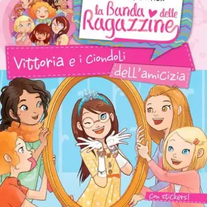 Vittoria e i ciondoli dell‘amicizia. La banda delle ragazzine. Con adesivi. Ediz. illustrata Sconto