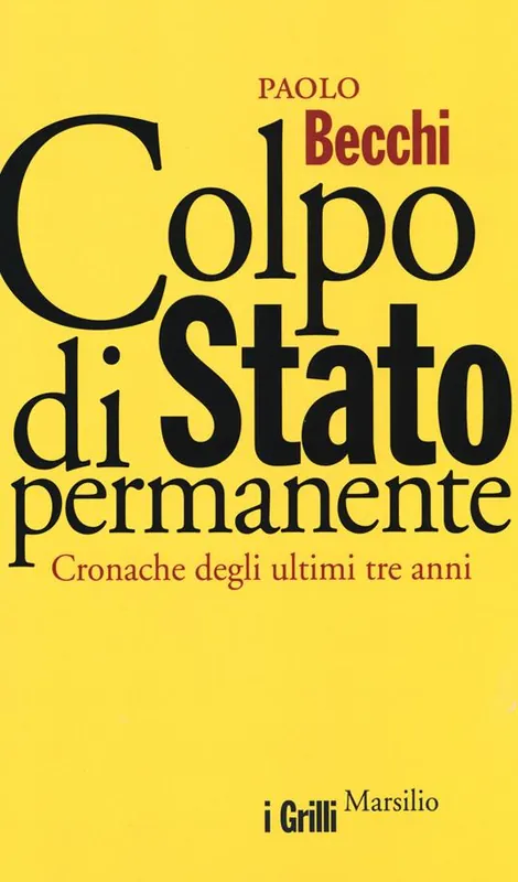 Colpo di Stato permanente. Cronache degli ultimi tre anni Solo Oggi