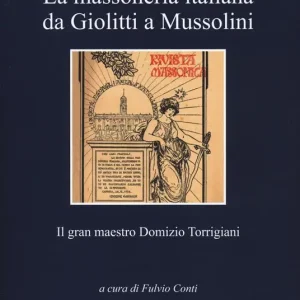 Promo Stagionale La massoneria italiana da Giolitti a Mussolini. Il gran maestro Domizio Torrigiani