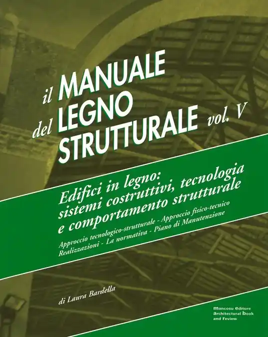 Sconto Il manuale del legno strutturale. Vol. 5 Edifici in legno. Sistemi costruttivi, tecnologia e comportamento strutturale.