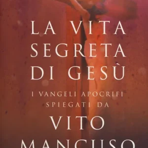 Offerta Del Giorno La vita segreta di Gesù. I Vangeli apocrifi spiegati da Vito Mancuso