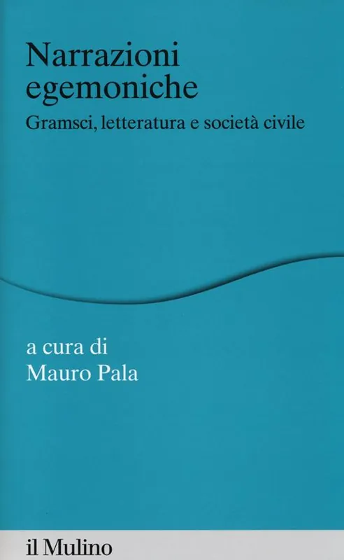 Saldi Narrazioni egemoniche. Gramsci, letteratura e società civile