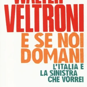 E se noi domani. L‘Italia e la sinistra che vorrei Promozione Esclusiva