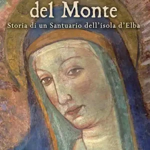 Saldi Santa Maria del Monte. Storia di un santuario dell‘isola d‘Elba