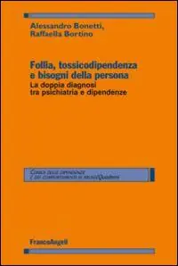 Follia, tossicodipendenza e bisogni della persona. La doppia diagnosi tra psichiatria e dipendenze Promozione Esclusiva