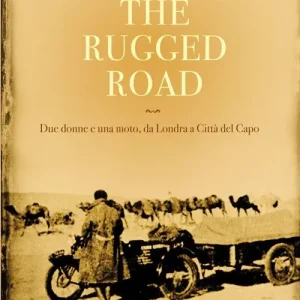 Bestseller The rugged road. Due donne e una moto, da Londra a Città del Capo