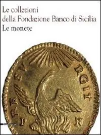 A Buon Prezzo Le collezioni della Fondazione Banco di Sicilia. Le monete. Ediz. illustrata