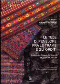 Sconto Le tele di Penelope fra le trame e gli orditi. Tessuti dei cinque continenti dal VI al XX secolo. Le collezioni Campanella e Riccobono. Ediz. illustrata