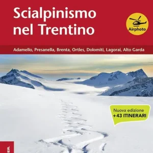 Offerta Limitata Scialpinismo nel Trentino. Vol. 3 Adamello, Presanella, Brenta, Ortles, Dolomiti, Lagorai, Alto Garda