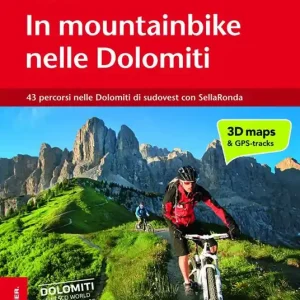 In mountainbike nelle Dolomiti. Vol. 1 43 percorsi nelle Dolomiti di sudovest con SellaRonda Ultima Occasione
