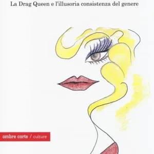 Ultima Occasione Corpi ad arte. La drag queen e l‘illusoria consistenza del genere