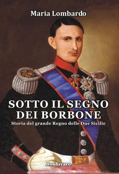 Sotto il segno dei Borbone. Storia del grande Regno delle Due Sicilie Promozione Esclusiva