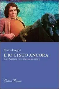E io ci sto ancora. Rino Gaetano raccontato da un amico Super Prezzo