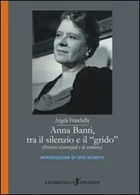 Anna Banti, tra il silenzio e il grido. (Percorsi esistenziali e di scrittura) Ultime Pezzi