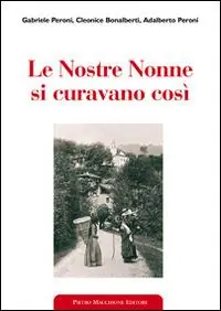 Le nostre nonne si curavano così. Usi popolari e virtù scientifiche delle erbe medicinali Professionale