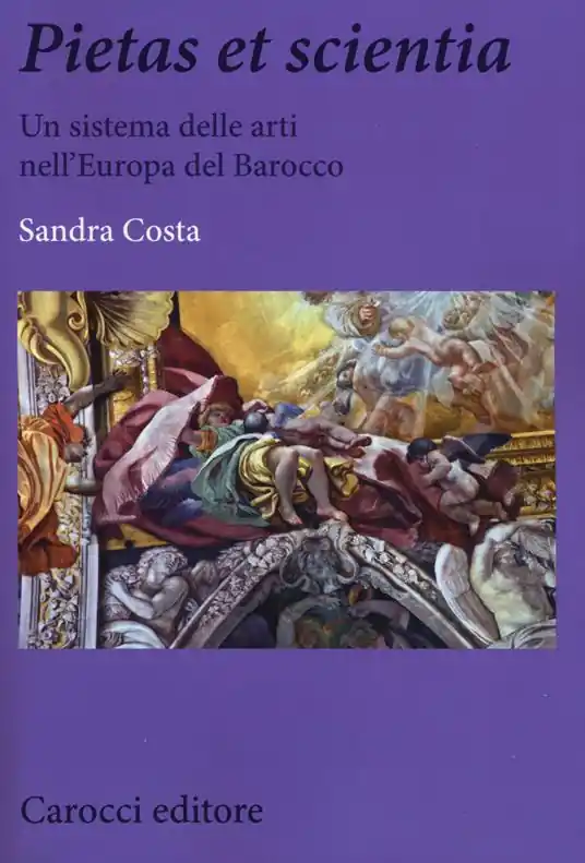 Pietas et scientia. Un sistema delle arti nell‘Europa del Barocco. Ediz. illustrata Saldi