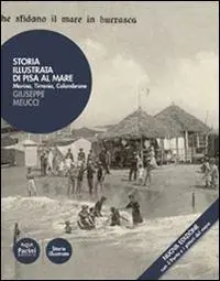 Vendita Finale Storia illustrata di Pisa al mare. Marina, Tirrenia, Calambrone. Ediz. illustrata