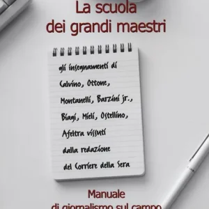 Ultime Pezzi La scuola dei grandi maestri. Manuale di giornalismo sul campo