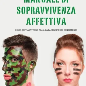 Manuale di sopravvivenza affettiva. Come sopravvivere alla catastrofe dei sentimenti Prezzo Ridotto
