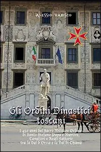 Gli ordini dinastici toscani. I 450 anni del Sacro Militare Ordine di Santo Stefano papa e martire Offerta Speciale