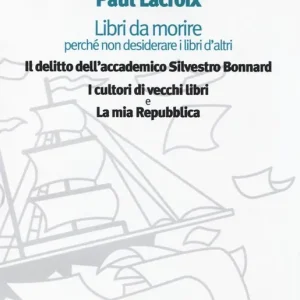 Compra Oggi Stesso Libri da morire perché non desiderare i libri d‘altri Il delitto dell‘accademico Silvestro Bonnard-I cultori di vecchi libri-La mia Repubblica