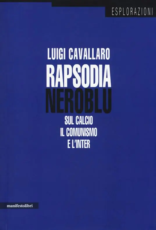 Rapsodia neroblu. Sul calcio, il comunismo e l‘Inter Spedito Oggi