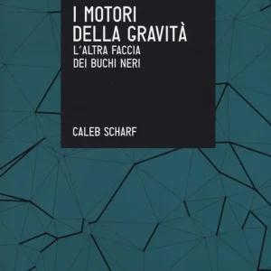 Promozione I motori della gravità. L‘altra faccia dei buchi neri