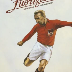 Fuorigioco. Matthias Sindelar, il Mozart del calcio. Ediz. illustrata Super Prezzo