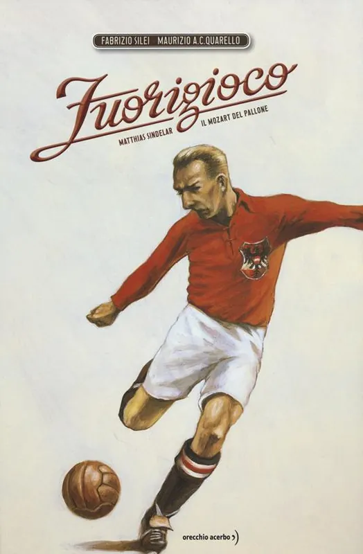 Fuorigioco. Matthias Sindelar, il Mozart del calcio. Ediz. illustrata Super Prezzo