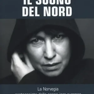 Soddisfatti O Rimborsati Il suono del Nord. La Norvegia protagonista della scena jazz europea. Con CD Audio
