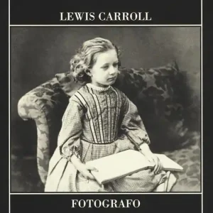 Lewis Carroll fotografo. Ediz. illustrata Non Perdere