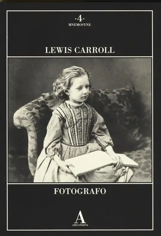Lewis Carroll fotografo. Ediz. illustrata Non Perdere