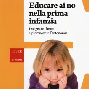 Educare ai no nella prima infanzia. Insegnare i limiti e promuovere l‘autonomia Pagamento Sicuro