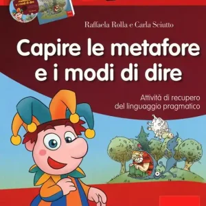 Capire le metafore e i modi di dire. Attività di recupero del linguaggio pragmatico. Con CD-ROM Offerta Speciale