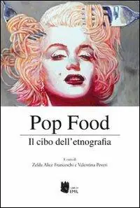 Reso Gratuito Pop food. Il cibo dell‘etnografia