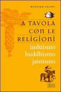 Consegna Rapida A tavola con le religioni. Induismo, buddhismo, jainismo