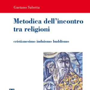 Metodica dell‘incontro tra religioni. Cristianesimo induismo buddismo Solo Oggi