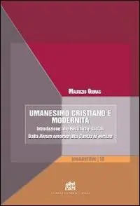 Solo Oggi Umanesimo cristiano e modernità. Introduzione alle encicliche sociali. Dalla Rerum novarum alla Caritas in veritate