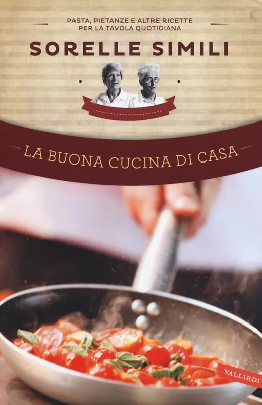 Quantità Limitata La buona cucina di casa. Pasta, pietanze e altre ricette per la tavola quotidiana delle sorelle Simili