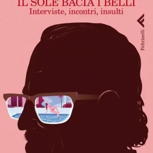 Il sole bacia i belli. Interviste, incontri, insulti Vendita Finale