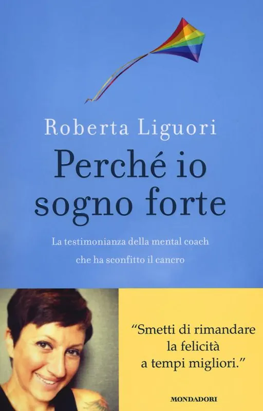 Perché io sogno forte. La testimonianza della mental coach che ha sconfitto il cancro Subito Disponibile