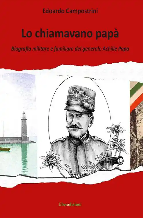 Subito Disponibile Lo chiamavano papà. Biografia militare e familiare del generale Achille Papa