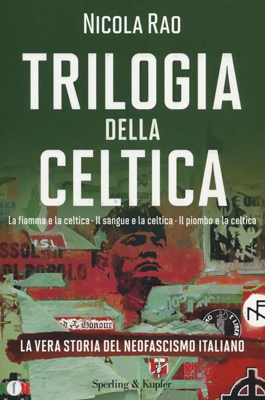 Trilogia della celtica. La vera storia del neofascismo italiano La fiamma e la celtica-Il sangue e la celtica-Il piombo e la celtica Affare