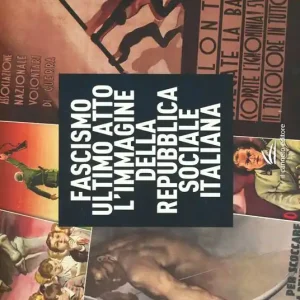 Più Venduto Fascismo ultimo atto. L‘immagine della Repubblica Sociale Italiana. Ediz. illustrata