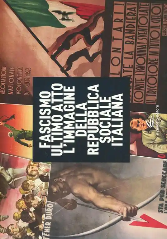 Più Venduto Fascismo ultimo atto. L‘immagine della Repubblica Sociale Italiana. Ediz. illustrata