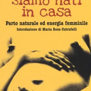 Affare Siamo nati in casa. Parto naturale ed energia femminile