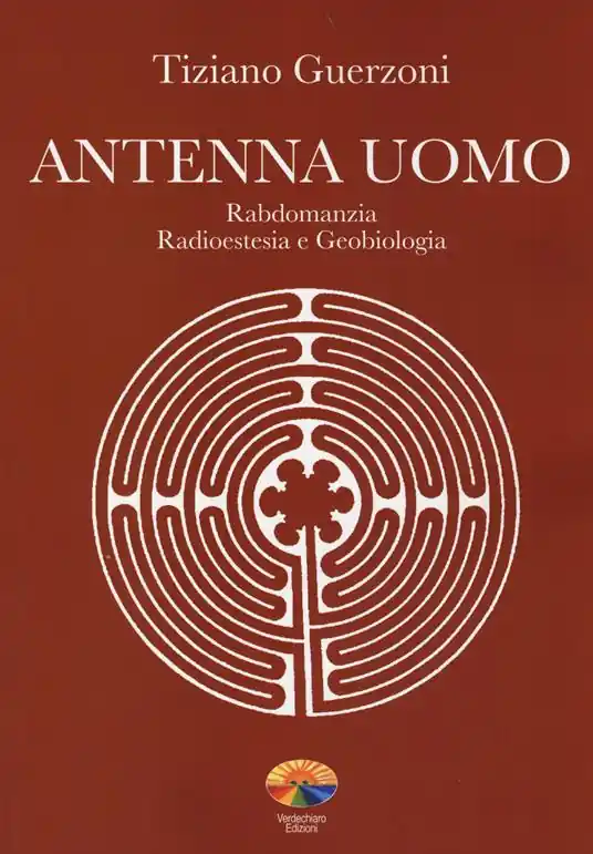 Antenna uomo. Rabdomanzia, radioestesia e geobiologia. Ediz. illustrata Bestseller