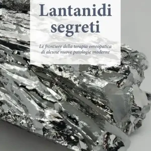 Super Prezzo Lantanidi segreti. Le frontiere della terapia omeopatica di alcune nuove patologie moderne