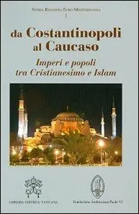 Acquista Ora Da Costantinopoli al Caucaso. Imperi e popoli tra Cristianesimo e Islam